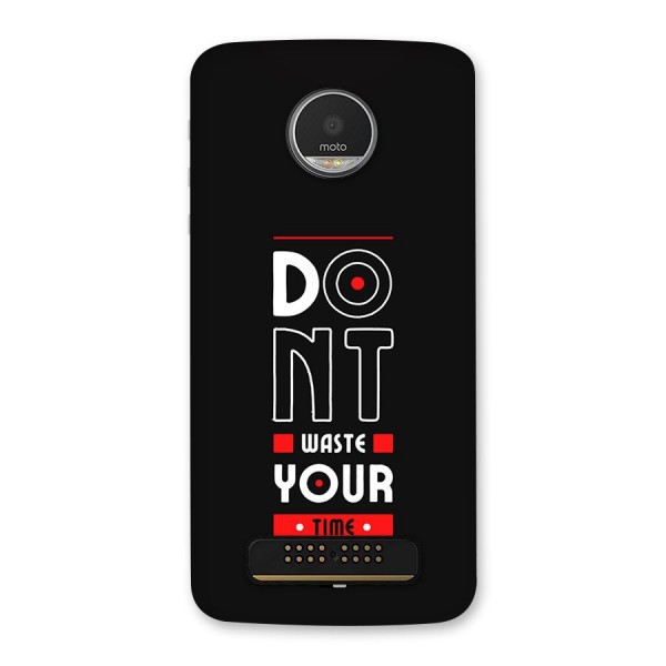 Dont Waste Time Back Case for Moto Z Play