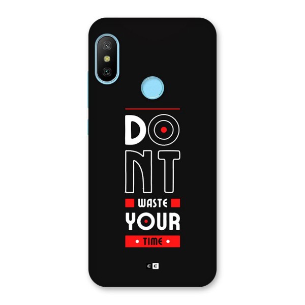 Dont Waste Time Back Case for Redmi 6 Pro