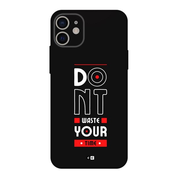 Dont Waste Time Back Case for iPhone 11