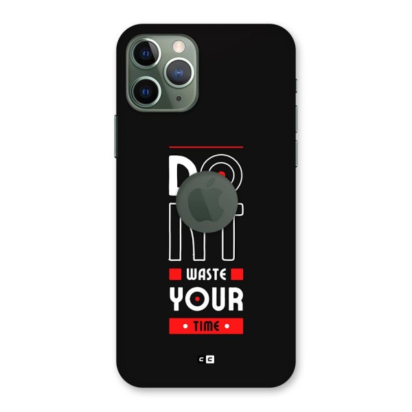 Dont Waste Time Back Case for iPhone 11 Pro Logo Cut