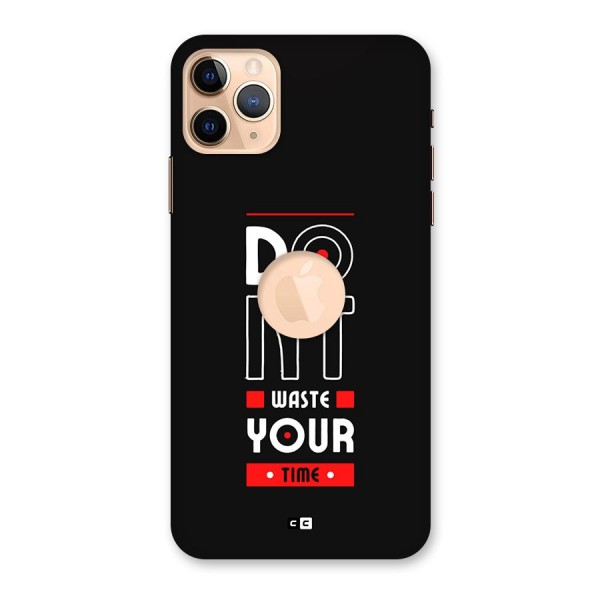 Dont Waste Time Back Case for iPhone 11 Pro Max Logo Cut