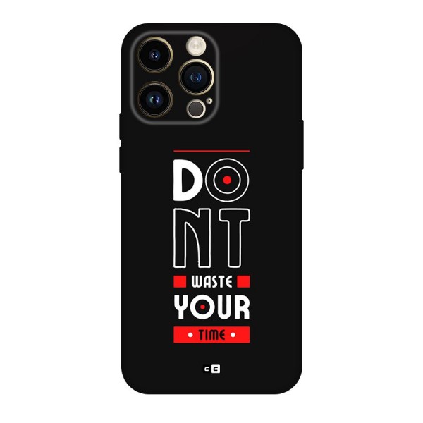 Dont Waste Time Back Case for iPhone 14 Pro Max