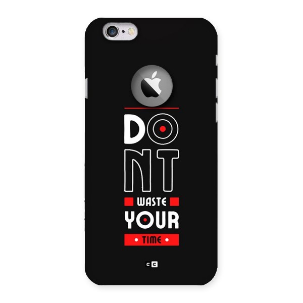 Dont Waste Time Back Case for iPhone 6 Logo Cut