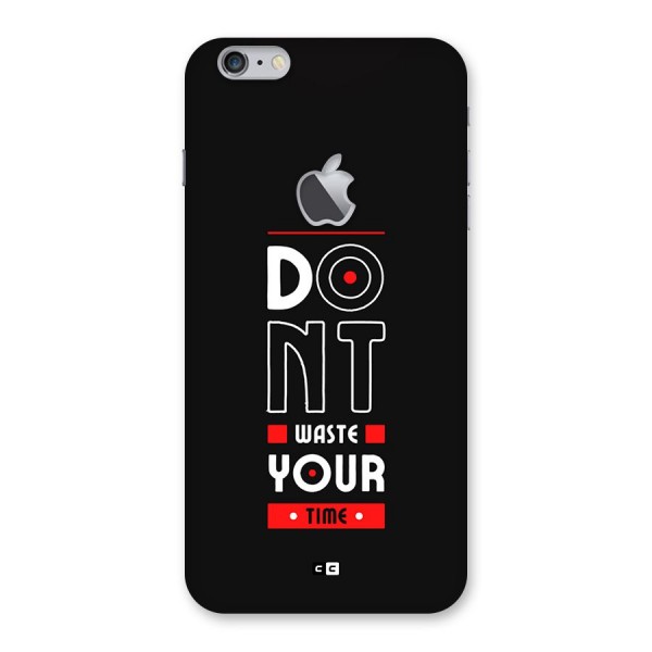 Dont Waste Time Back Case for iPhone 6 Plus 6S Plus Logo Cut