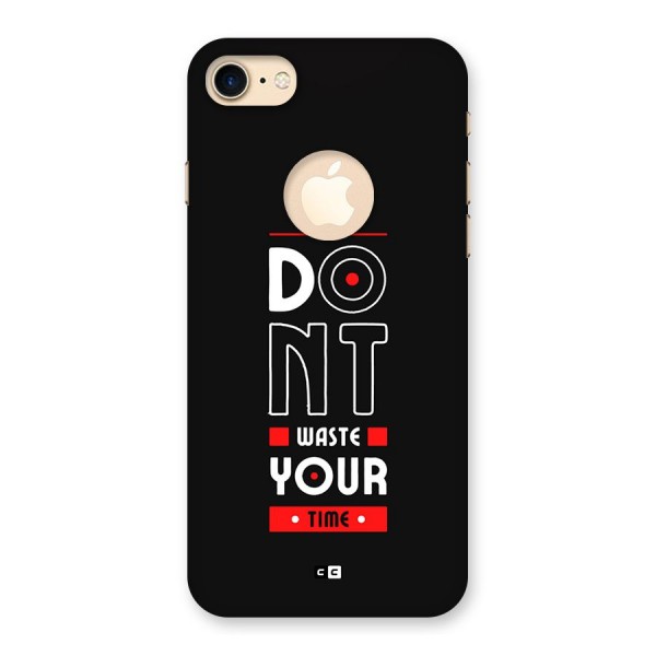 Dont Waste Time Back Case for iPhone 7 Logo Cut