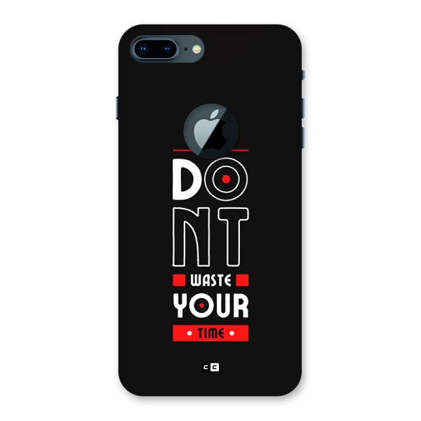 Dont Waste Time Back Case for iPhone 7 Plus Logo Cut