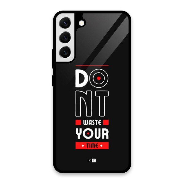 Dont Waste Time Glass Back Case for Galaxy S22 Plus 5G