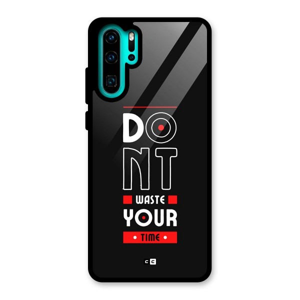Dont Waste Time Glass Back Case for Huawei P30 Pro