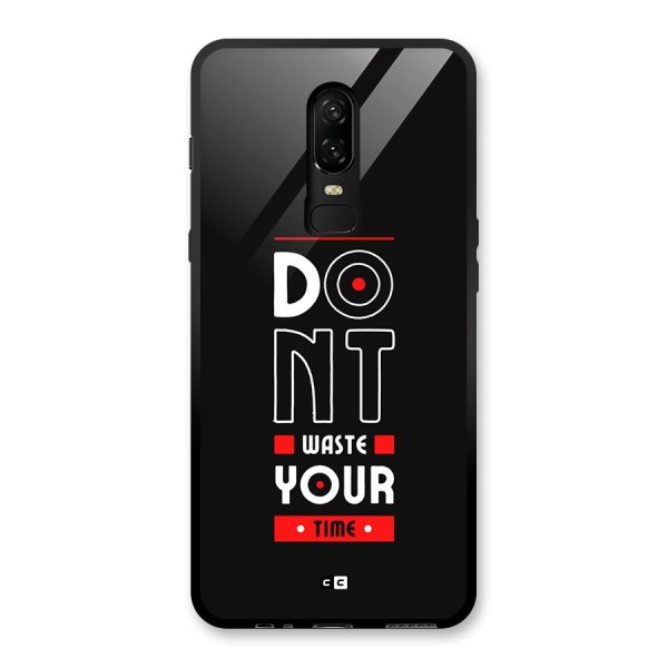 Dont Waste Time Glass Back Case for OnePlus 6