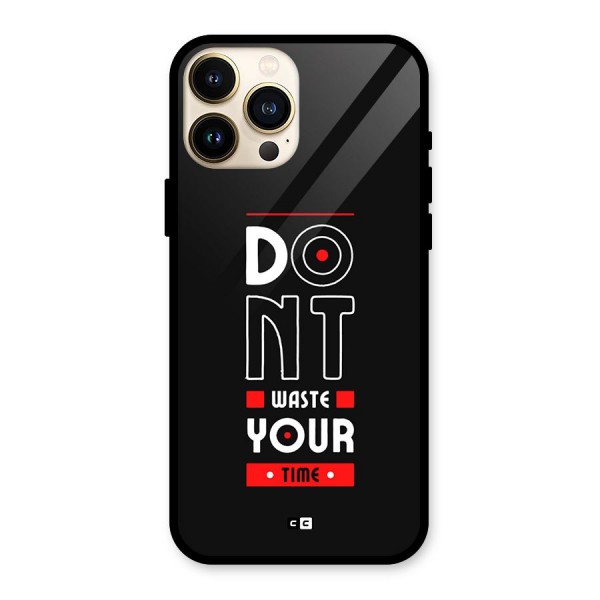 Dont Waste Time Glass Back Case for iPhone 13 Pro Max