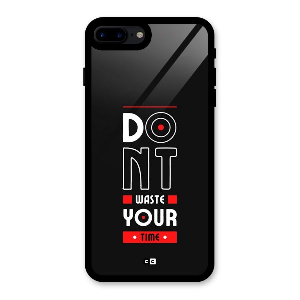 Dont Waste Time Glass Back Case for iPhone 8 Plus