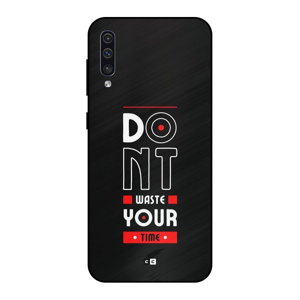 Dont Waste Time Metal Back Case for Galaxy A30s
