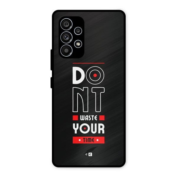 Dont Waste Time Metal Back Case for Galaxy A53 5G