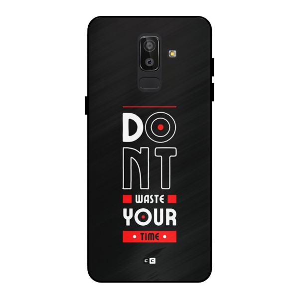 Dont Waste Time Metal Back Case for Galaxy J8