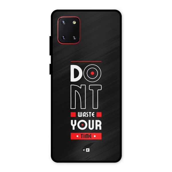 Dont Waste Time Metal Back Case for Galaxy Note 10 Lite