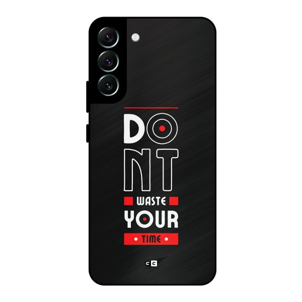 Dont Waste Time Metal Back Case for Galaxy S22 Plus 5G