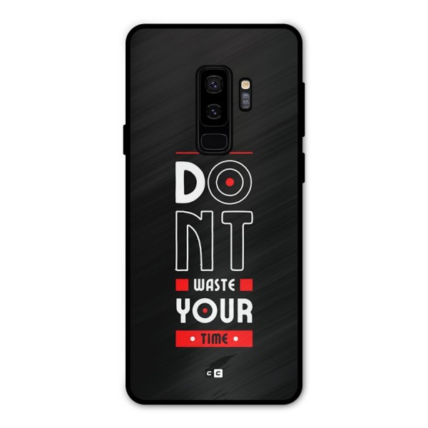 Dont Waste Time Metal Back Case for Galaxy S9 Plus