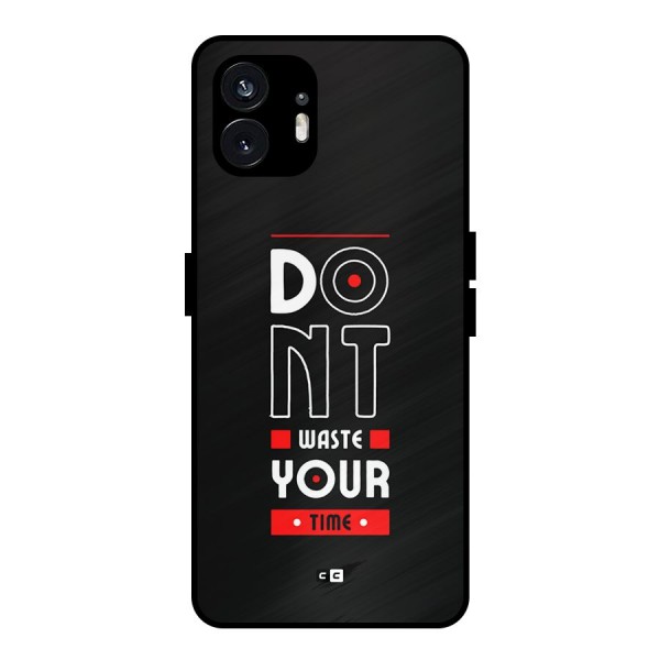Dont Waste Time Metal Back Case for Nothing Phone 2