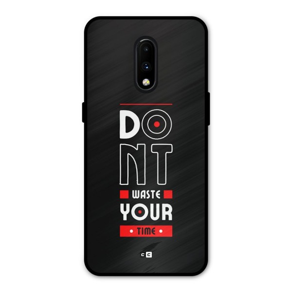 Dont Waste Time Metal Back Case for OnePlus 7