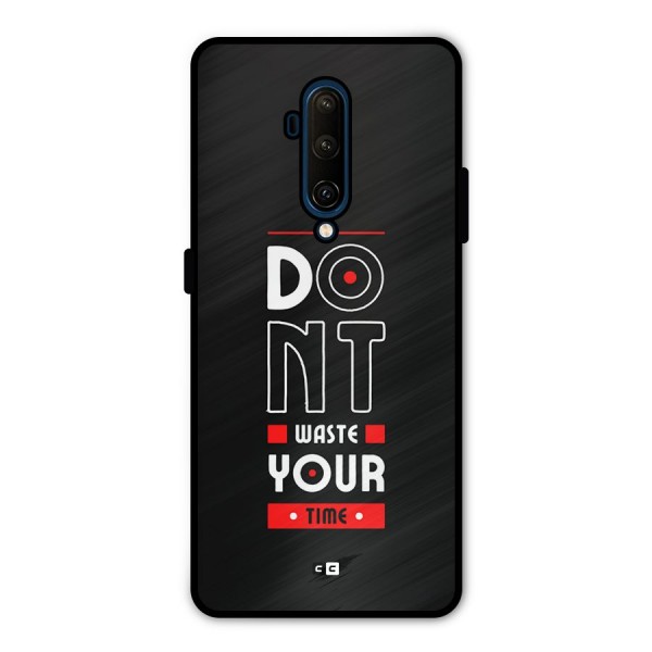 Dont Waste Time Metal Back Case for OnePlus 7T Pro