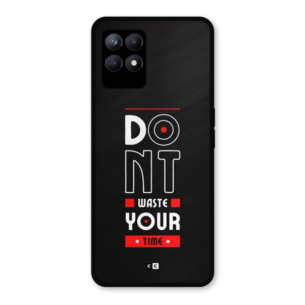 Dont Waste Time Metal Back Case for Realme Narzo 50