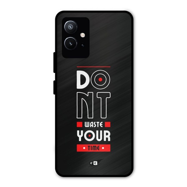 Dont Waste Time Metal Back Case for Vivo T1 5G