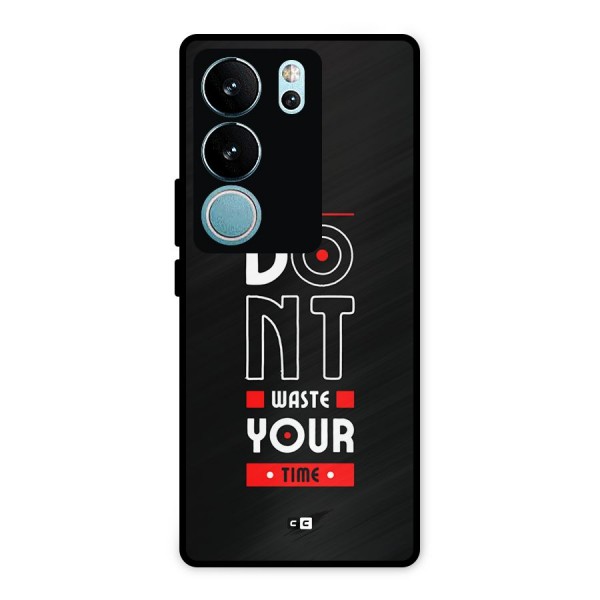 Dont Waste Time Metal Back Case for Vivo V29