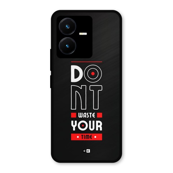 Dont Waste Time Metal Back Case for Vivo Y22
