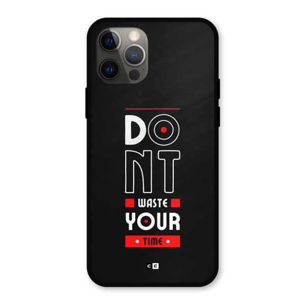 Dont Waste Time Metal Back Case for iPhone 12 Pro