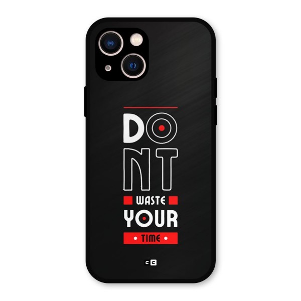 Dont Waste Time Metal Back Case for iPhone 13