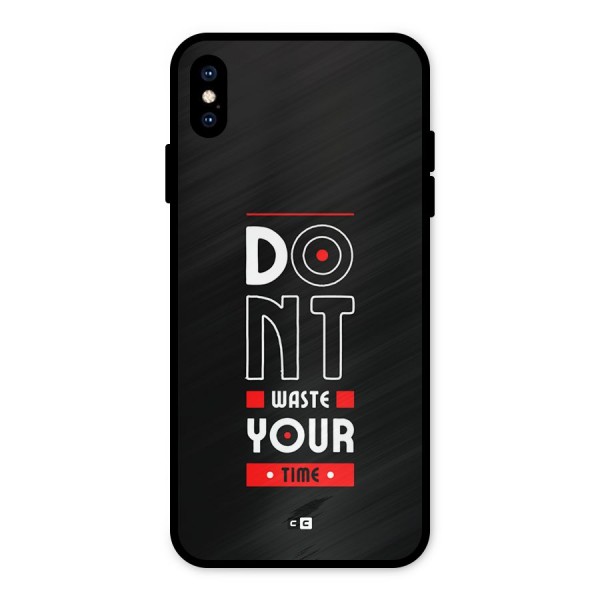 Dont Waste Time Metal Back Case for iPhone XS Max