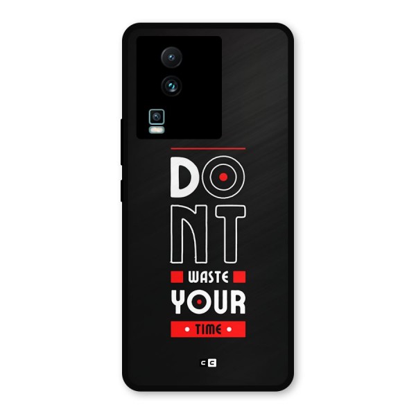 Dont Waste Time Metal Back Case for iQOO Neo 7 Pro