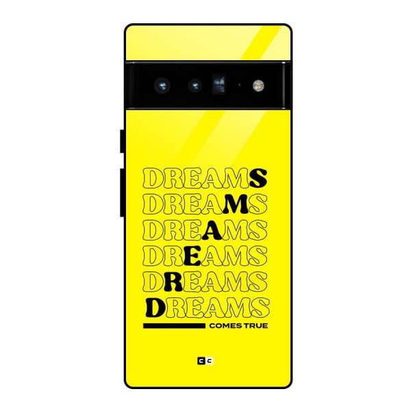 Dreams Comes True Glass Back Case for Google Pixel 6 Pro
