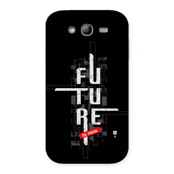 Future is Now Back Case for Galaxy Grand Neo Plus