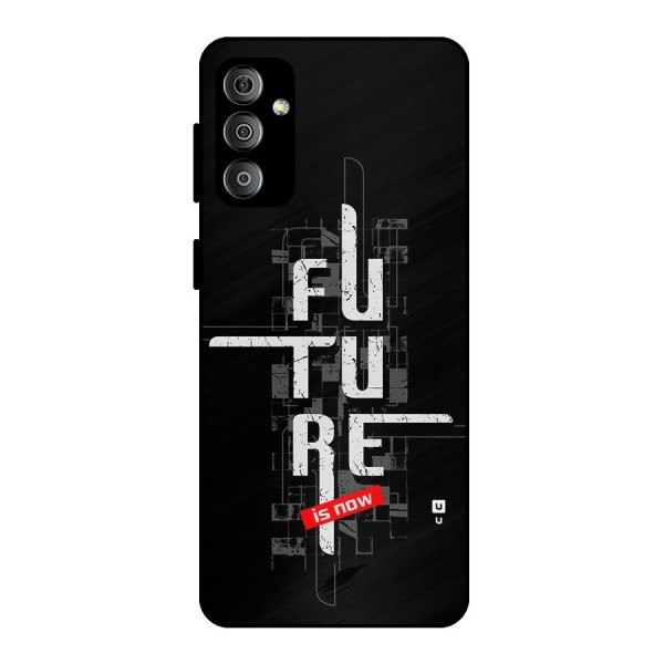 Future is Now Metal Back Case for Galaxy F23