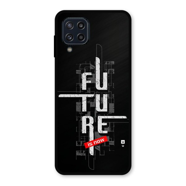 Future is Now Metal Back Case for Galaxy M32