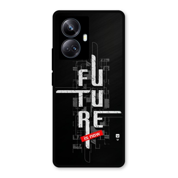 Future is Now Metal Back Case for Realme 10 Pro Plus