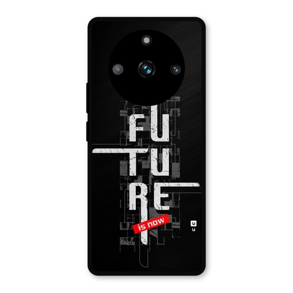 Future is Now Metal Back Case for Realme 11 Pro Plus
