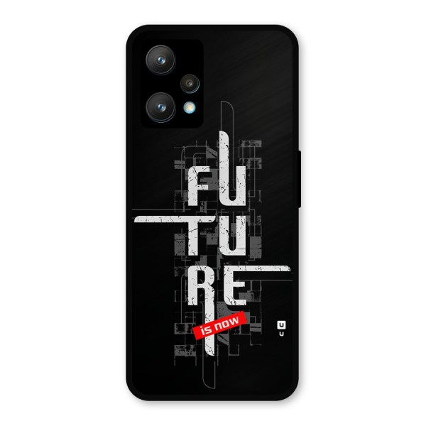 Future is Now Metal Back Case for Realme 9 Pro Plus 5G