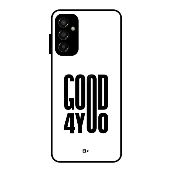 Good For You Glass Back Case for Galaxy F13