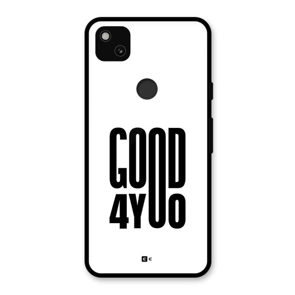 Good For You Glass Back Case for Google Pixel 4a