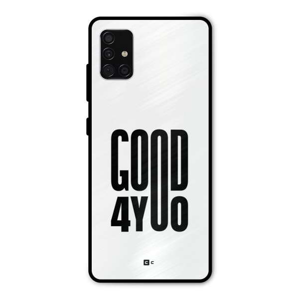 Good For You Metal Back Case for Galaxy A51