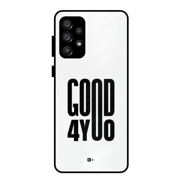 Good For You Metal Back Case for Galaxy A73 5G