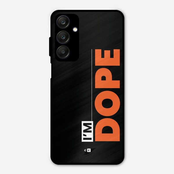 I am Dope Metal Back Case for Galaxy A25 5G