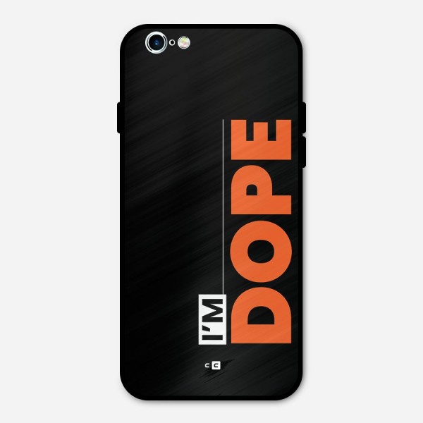 I am Dope Metal Back Case for iPhone 6 6s