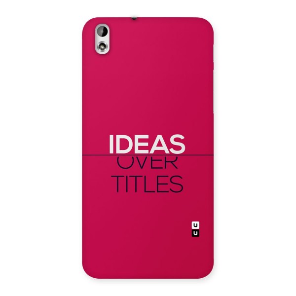 Ideas Over Titles Back Case for Desire 816