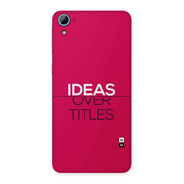 Ideas Over Titles Back Case for Desire 826