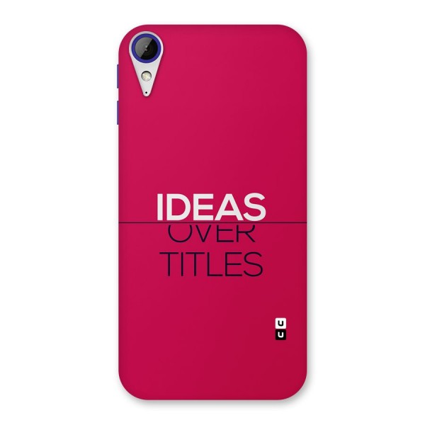 Ideas Over Titles Back Case for Desire 830