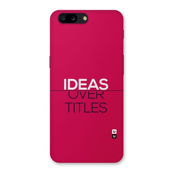 Ideas Over Titles Back Case for OnePlus 5