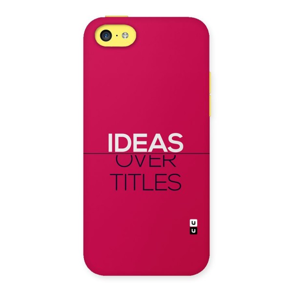 Ideas Over Titles Back Case for iPhone 5C